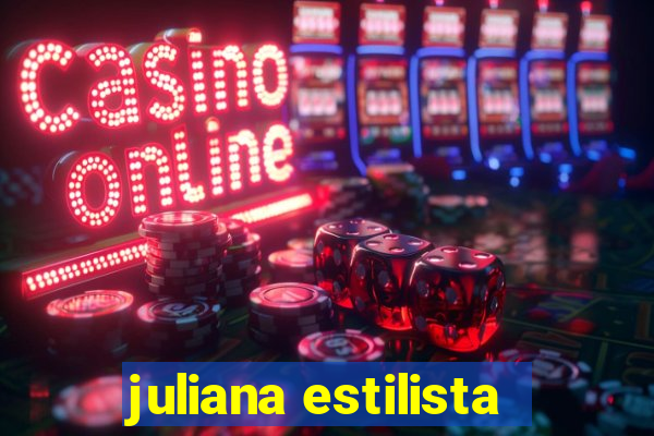 juliana estilista